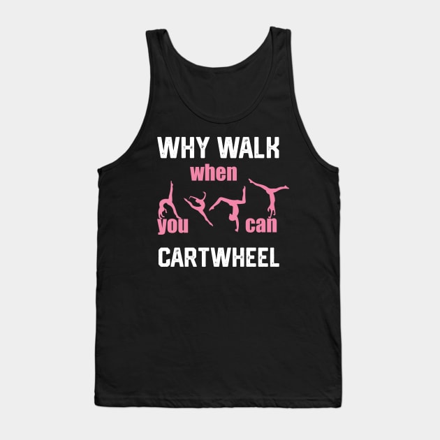 funny why walk when you can cartwheel Tank Top by spantshirt